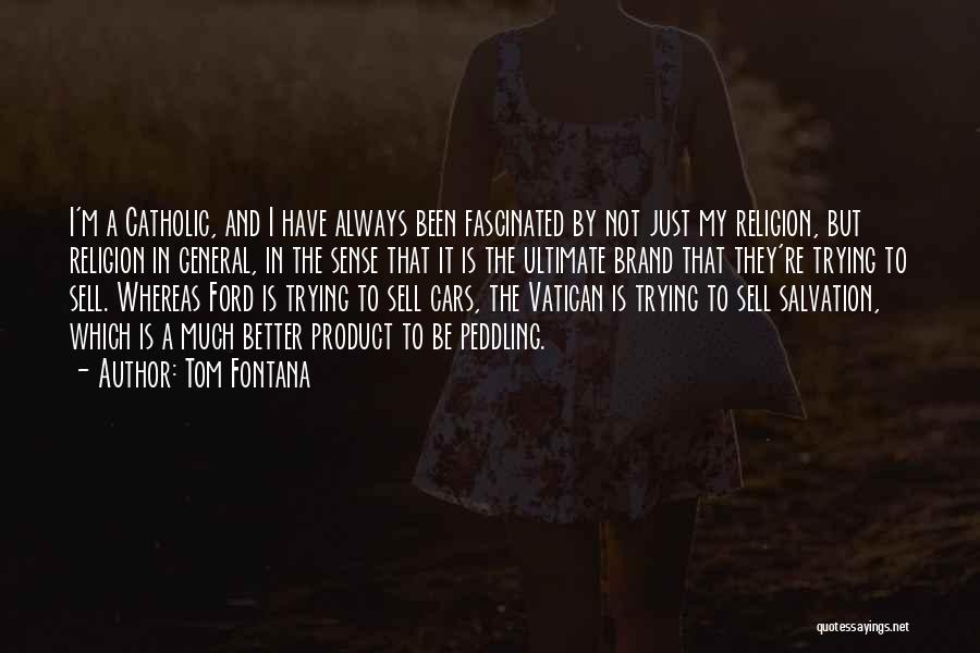 Tom Fontana Quotes: I'm A Catholic, And I Have Always Been Fascinated By Not Just My Religion, But Religion In General, In The