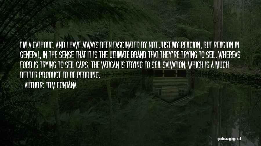 Tom Fontana Quotes: I'm A Catholic, And I Have Always Been Fascinated By Not Just My Religion, But Religion In General, In The