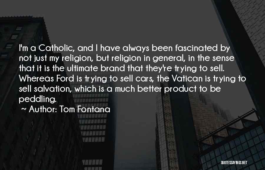 Tom Fontana Quotes: I'm A Catholic, And I Have Always Been Fascinated By Not Just My Religion, But Religion In General, In The