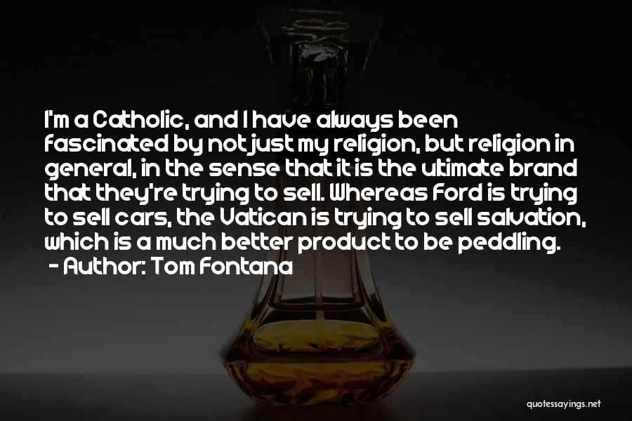 Tom Fontana Quotes: I'm A Catholic, And I Have Always Been Fascinated By Not Just My Religion, But Religion In General, In The