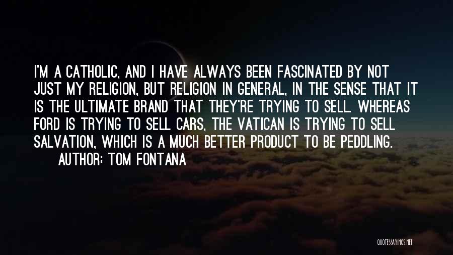 Tom Fontana Quotes: I'm A Catholic, And I Have Always Been Fascinated By Not Just My Religion, But Religion In General, In The