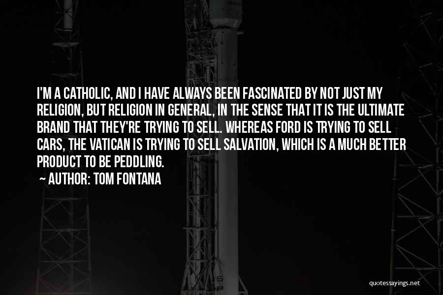 Tom Fontana Quotes: I'm A Catholic, And I Have Always Been Fascinated By Not Just My Religion, But Religion In General, In The