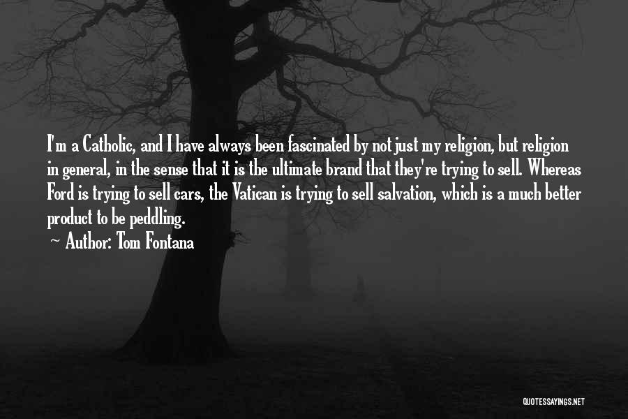 Tom Fontana Quotes: I'm A Catholic, And I Have Always Been Fascinated By Not Just My Religion, But Religion In General, In The