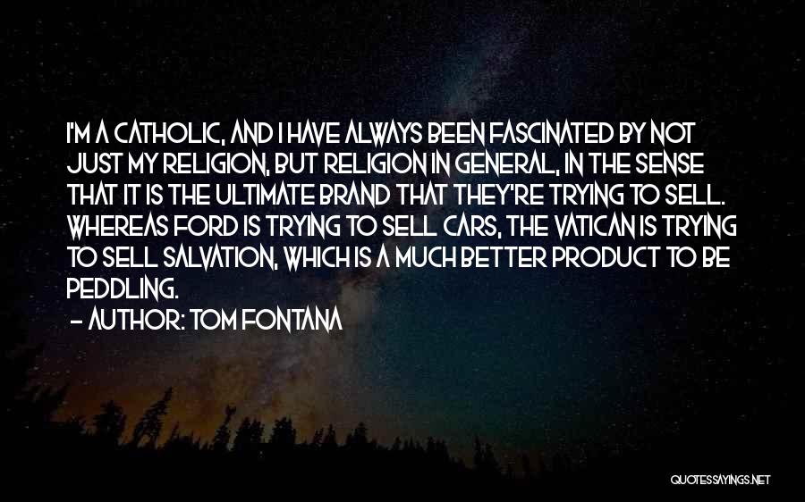 Tom Fontana Quotes: I'm A Catholic, And I Have Always Been Fascinated By Not Just My Religion, But Religion In General, In The