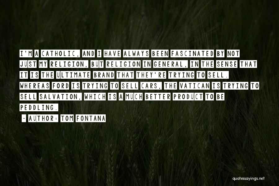 Tom Fontana Quotes: I'm A Catholic, And I Have Always Been Fascinated By Not Just My Religion, But Religion In General, In The