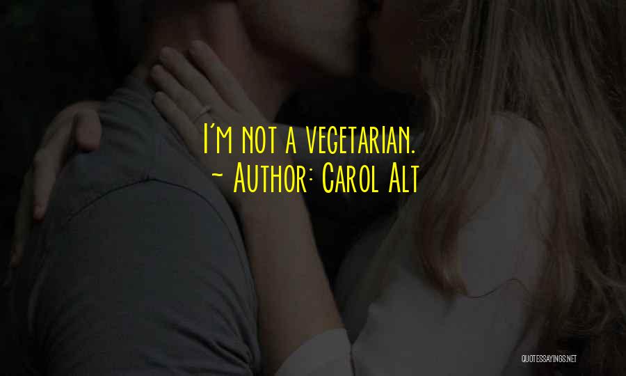 Carol Alt Quotes: I'm Not A Vegetarian.