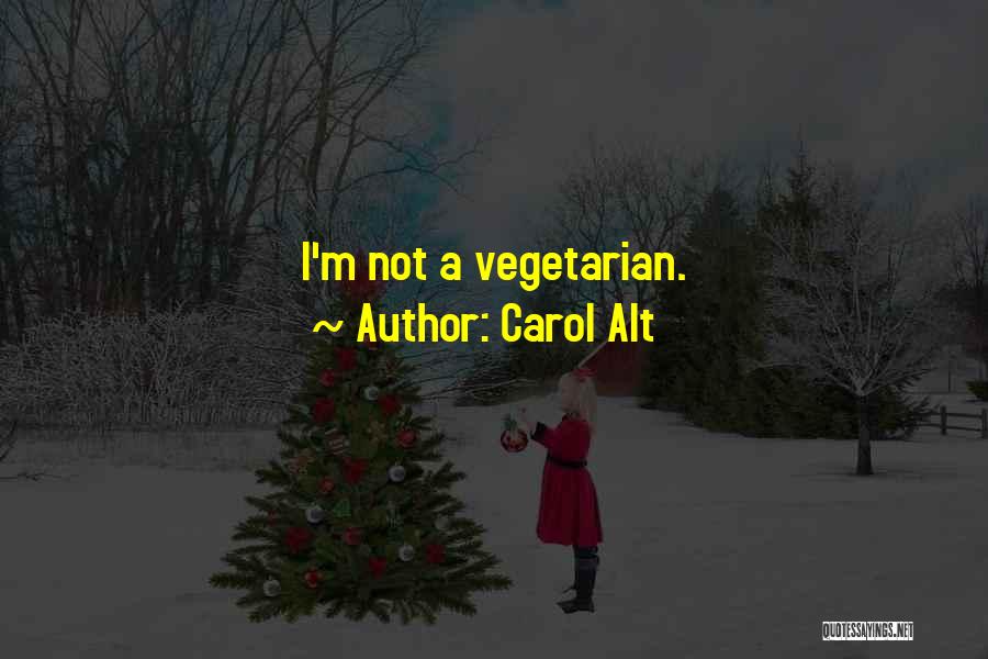 Carol Alt Quotes: I'm Not A Vegetarian.