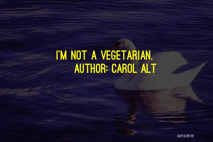 Carol Alt Quotes: I'm Not A Vegetarian.