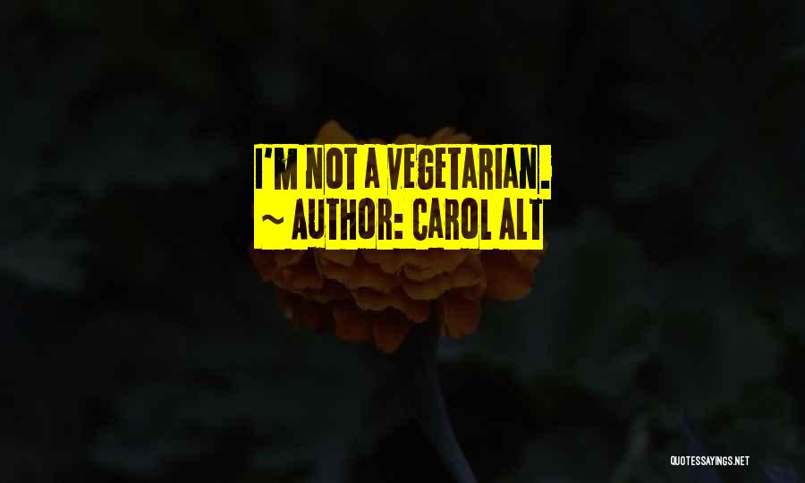 Carol Alt Quotes: I'm Not A Vegetarian.