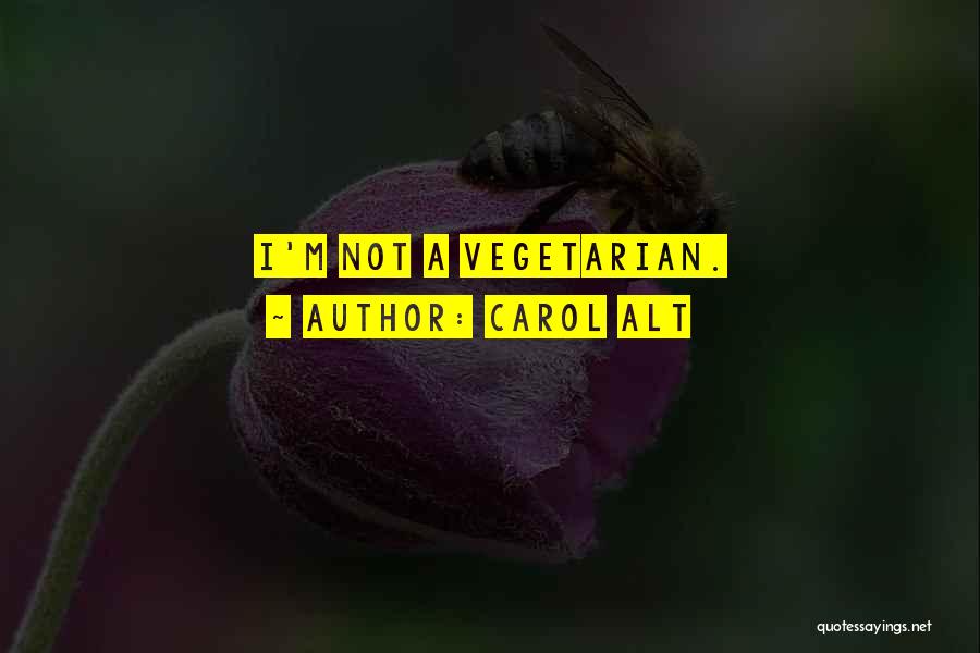 Carol Alt Quotes: I'm Not A Vegetarian.