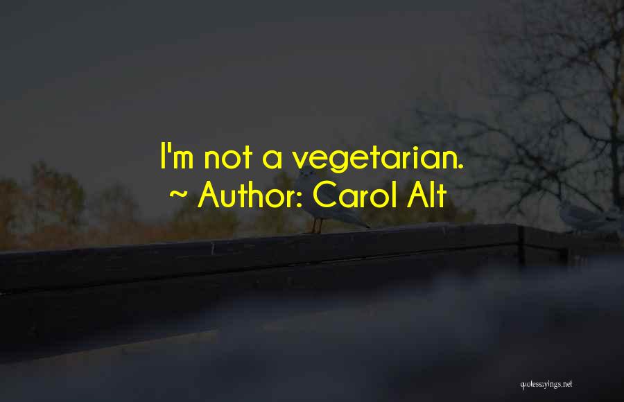 Carol Alt Quotes: I'm Not A Vegetarian.