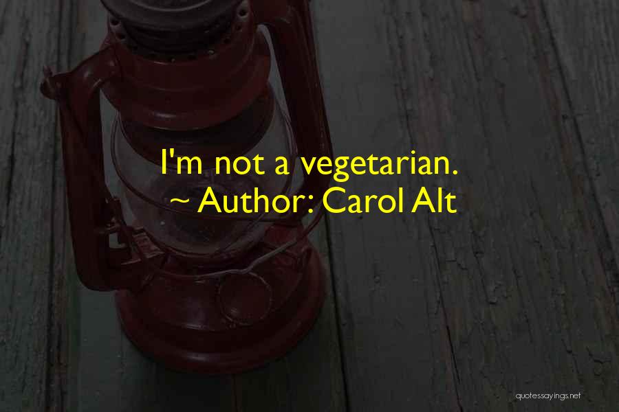 Carol Alt Quotes: I'm Not A Vegetarian.
