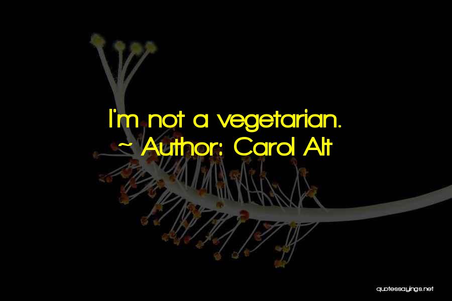 Carol Alt Quotes: I'm Not A Vegetarian.