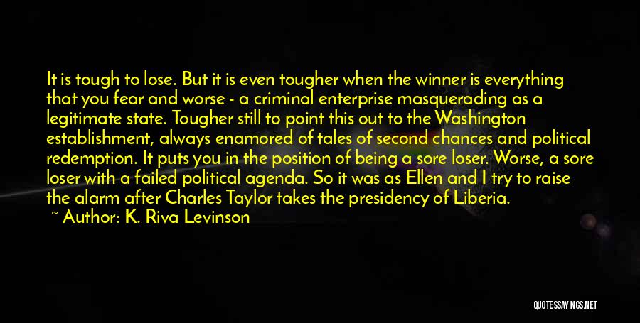 K. Riva Levinson Quotes: It Is Tough To Lose. But It Is Even Tougher When The Winner Is Everything That You Fear And Worse