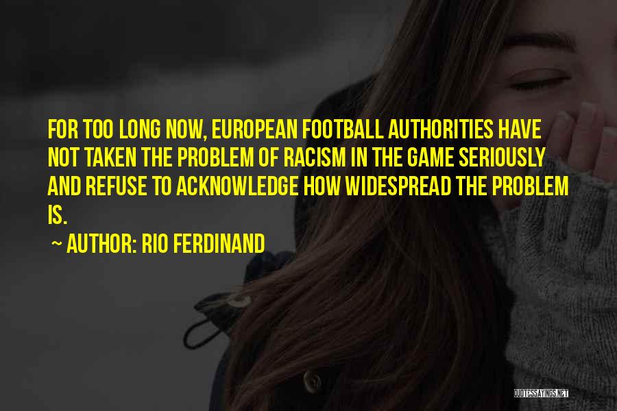 Rio Ferdinand Quotes: For Too Long Now, European Football Authorities Have Not Taken The Problem Of Racism In The Game Seriously And Refuse