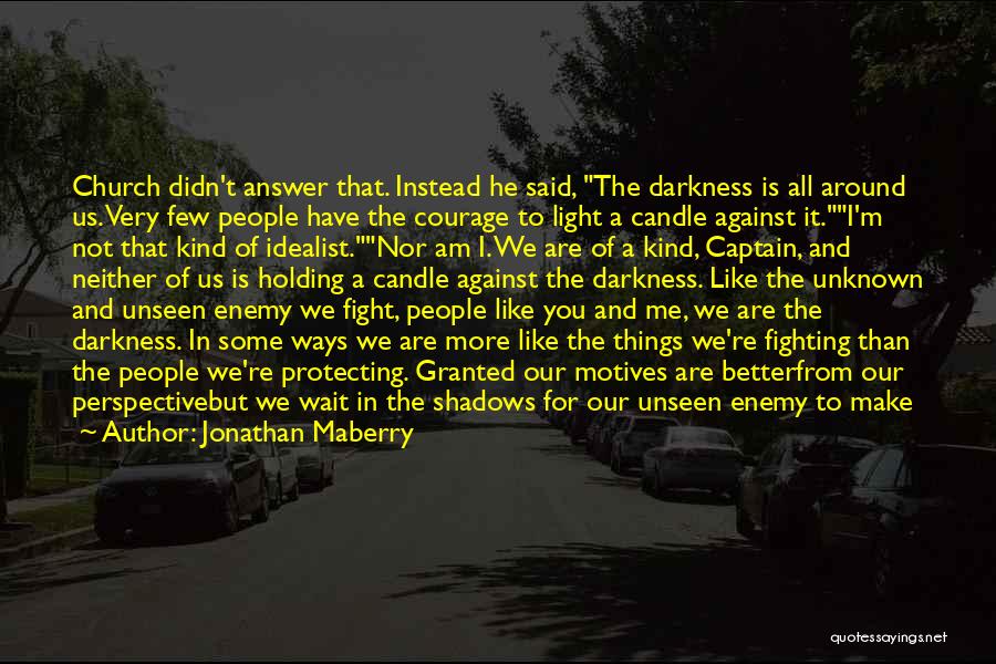 Jonathan Maberry Quotes: Church Didn't Answer That. Instead He Said, The Darkness Is All Around Us. Very Few People Have The Courage To