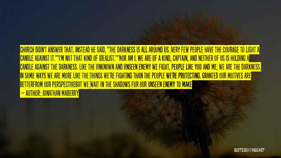 Jonathan Maberry Quotes: Church Didn't Answer That. Instead He Said, The Darkness Is All Around Us. Very Few People Have The Courage To