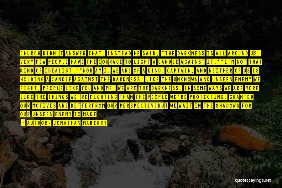 Jonathan Maberry Quotes: Church Didn't Answer That. Instead He Said, The Darkness Is All Around Us. Very Few People Have The Courage To