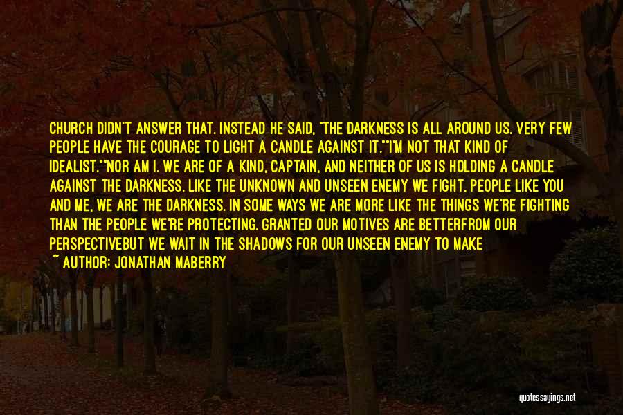 Jonathan Maberry Quotes: Church Didn't Answer That. Instead He Said, The Darkness Is All Around Us. Very Few People Have The Courage To