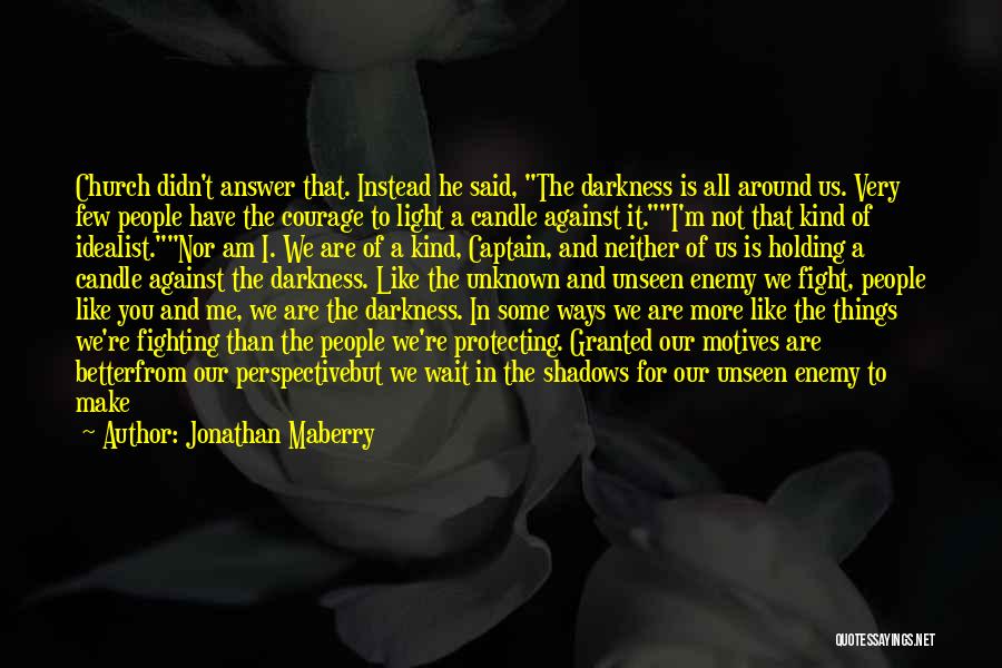 Jonathan Maberry Quotes: Church Didn't Answer That. Instead He Said, The Darkness Is All Around Us. Very Few People Have The Courage To