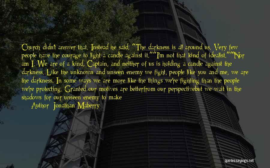 Jonathan Maberry Quotes: Church Didn't Answer That. Instead He Said, The Darkness Is All Around Us. Very Few People Have The Courage To