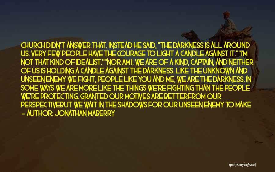 Jonathan Maberry Quotes: Church Didn't Answer That. Instead He Said, The Darkness Is All Around Us. Very Few People Have The Courage To