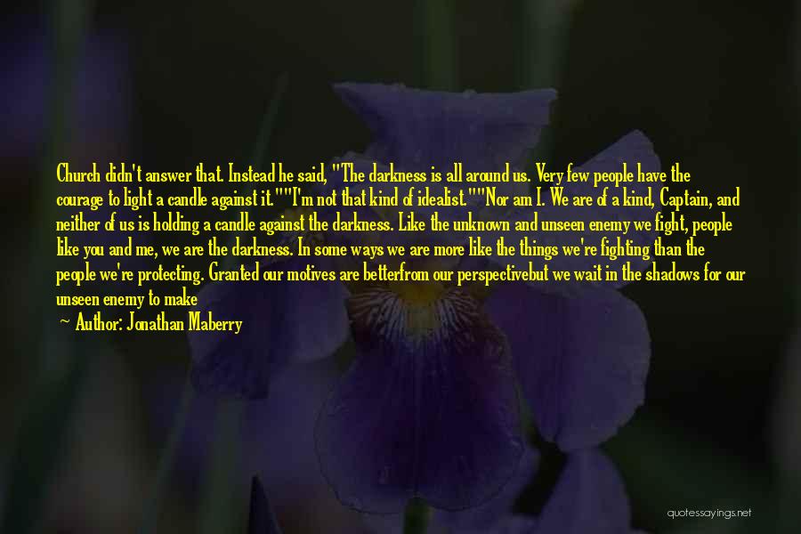 Jonathan Maberry Quotes: Church Didn't Answer That. Instead He Said, The Darkness Is All Around Us. Very Few People Have The Courage To