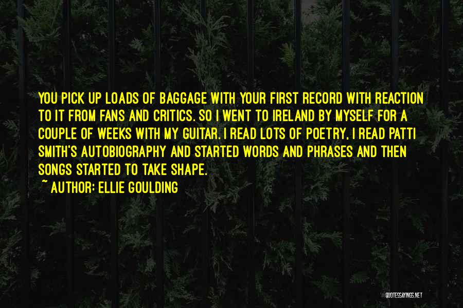 Ellie Goulding Quotes: You Pick Up Loads Of Baggage With Your First Record With Reaction To It From Fans And Critics. So I