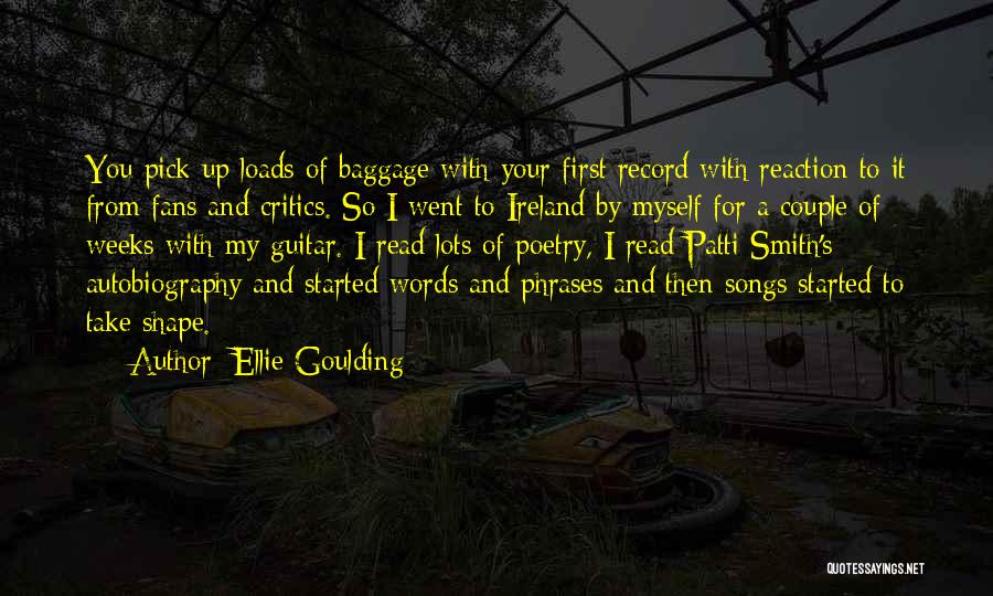 Ellie Goulding Quotes: You Pick Up Loads Of Baggage With Your First Record With Reaction To It From Fans And Critics. So I