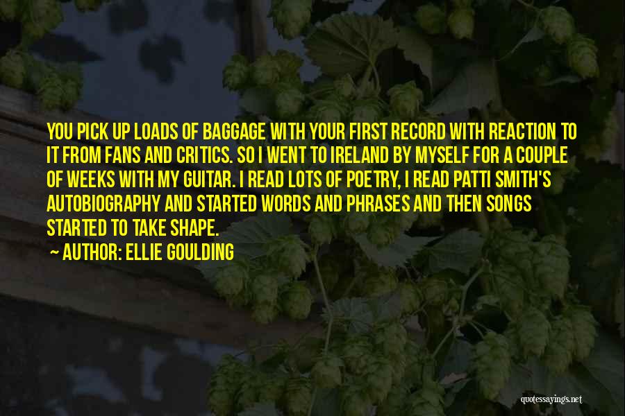 Ellie Goulding Quotes: You Pick Up Loads Of Baggage With Your First Record With Reaction To It From Fans And Critics. So I