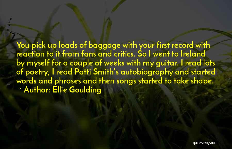 Ellie Goulding Quotes: You Pick Up Loads Of Baggage With Your First Record With Reaction To It From Fans And Critics. So I