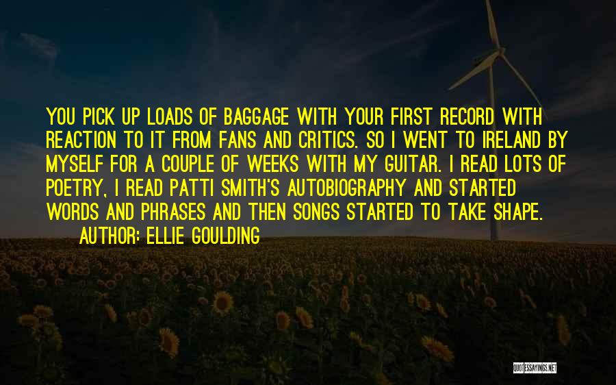 Ellie Goulding Quotes: You Pick Up Loads Of Baggage With Your First Record With Reaction To It From Fans And Critics. So I