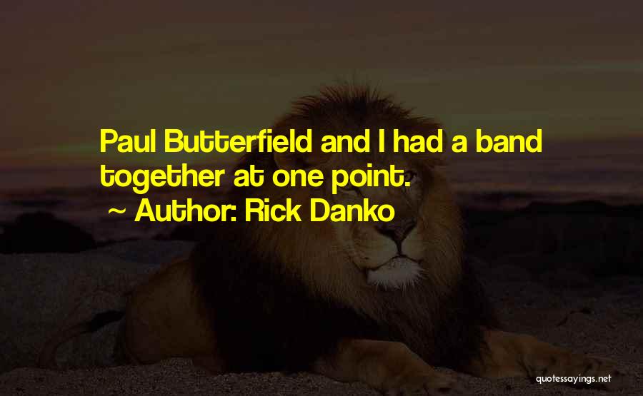 Rick Danko Quotes: Paul Butterfield And I Had A Band Together At One Point.