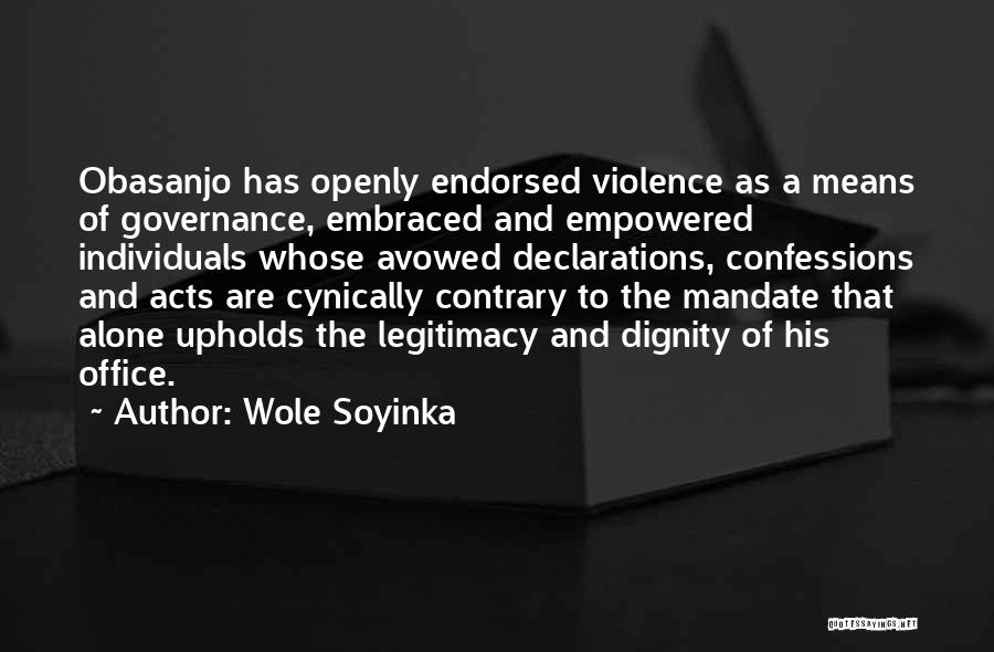 Wole Soyinka Quotes: Obasanjo Has Openly Endorsed Violence As A Means Of Governance, Embraced And Empowered Individuals Whose Avowed Declarations, Confessions And Acts