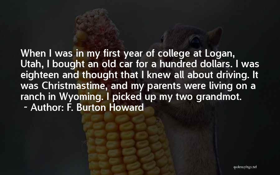 F. Burton Howard Quotes: When I Was In My First Year Of College At Logan, Utah, I Bought An Old Car For A Hundred