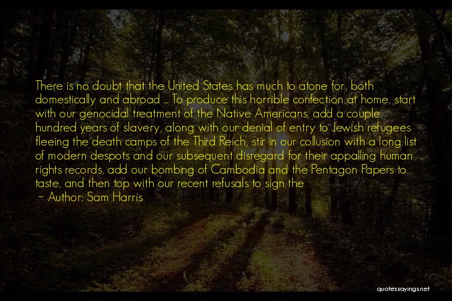 Sam Harris Quotes: There Is No Doubt That The United States Has Much To Atone For, Both Domestically And Abroad ... To Produce