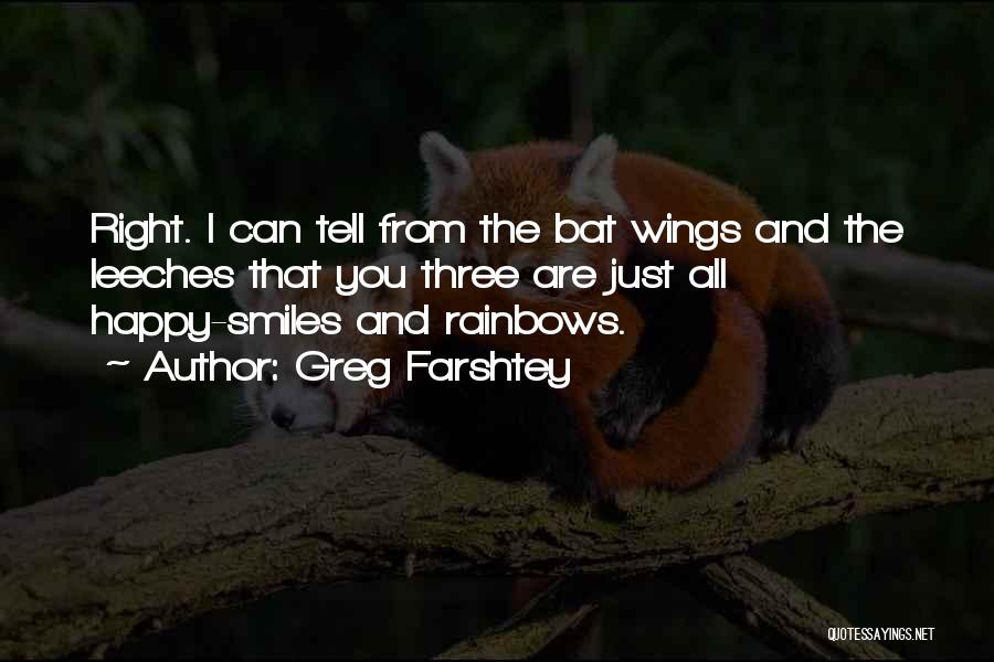 Greg Farshtey Quotes: Right. I Can Tell From The Bat Wings And The Leeches That You Three Are Just All Happy-smiles And Rainbows.