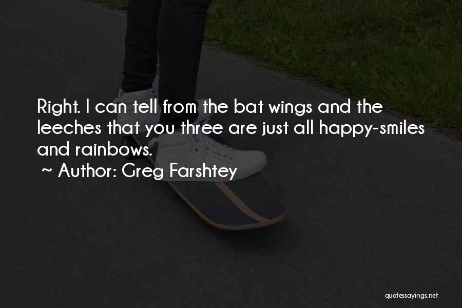 Greg Farshtey Quotes: Right. I Can Tell From The Bat Wings And The Leeches That You Three Are Just All Happy-smiles And Rainbows.