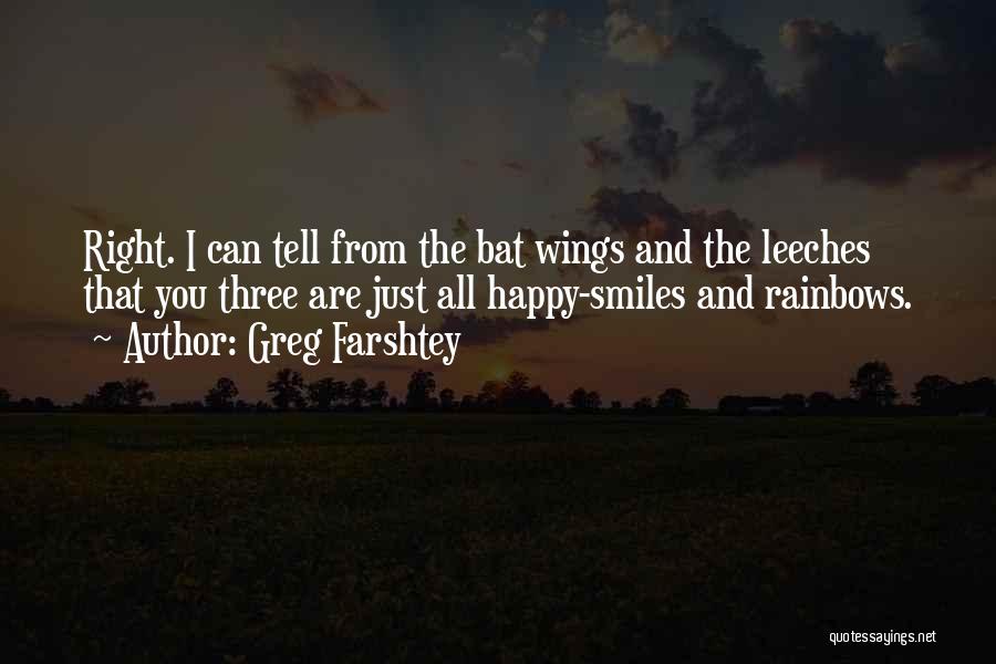 Greg Farshtey Quotes: Right. I Can Tell From The Bat Wings And The Leeches That You Three Are Just All Happy-smiles And Rainbows.