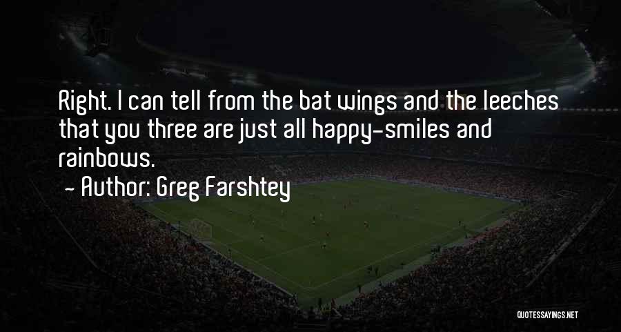 Greg Farshtey Quotes: Right. I Can Tell From The Bat Wings And The Leeches That You Three Are Just All Happy-smiles And Rainbows.