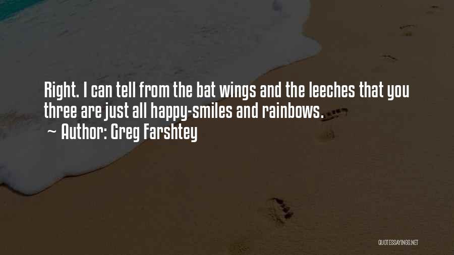 Greg Farshtey Quotes: Right. I Can Tell From The Bat Wings And The Leeches That You Three Are Just All Happy-smiles And Rainbows.