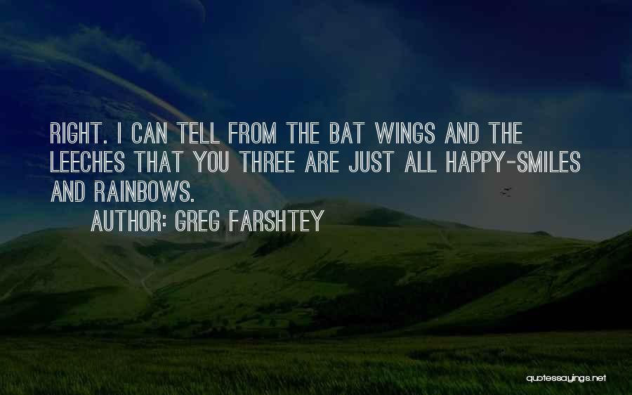 Greg Farshtey Quotes: Right. I Can Tell From The Bat Wings And The Leeches That You Three Are Just All Happy-smiles And Rainbows.