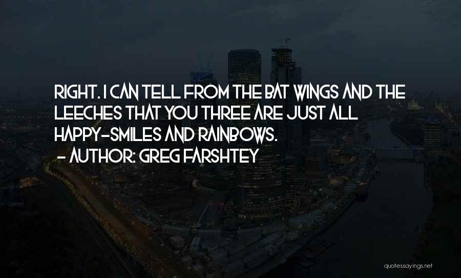 Greg Farshtey Quotes: Right. I Can Tell From The Bat Wings And The Leeches That You Three Are Just All Happy-smiles And Rainbows.