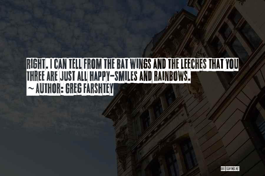 Greg Farshtey Quotes: Right. I Can Tell From The Bat Wings And The Leeches That You Three Are Just All Happy-smiles And Rainbows.