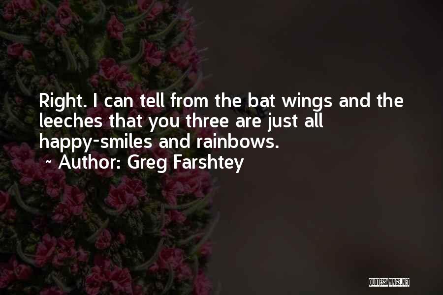 Greg Farshtey Quotes: Right. I Can Tell From The Bat Wings And The Leeches That You Three Are Just All Happy-smiles And Rainbows.