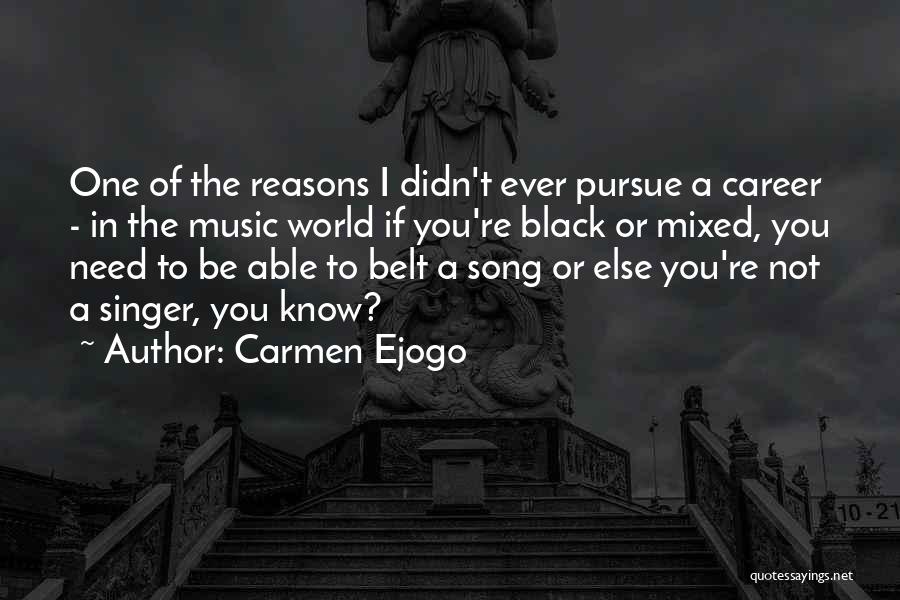 Carmen Ejogo Quotes: One Of The Reasons I Didn't Ever Pursue A Career - In The Music World If You're Black Or Mixed,