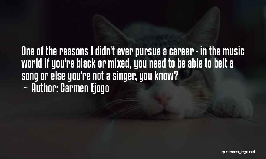 Carmen Ejogo Quotes: One Of The Reasons I Didn't Ever Pursue A Career - In The Music World If You're Black Or Mixed,