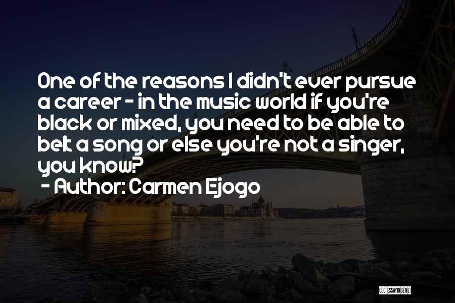 Carmen Ejogo Quotes: One Of The Reasons I Didn't Ever Pursue A Career - In The Music World If You're Black Or Mixed,