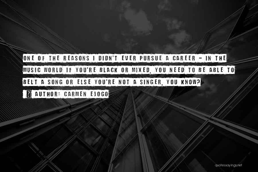 Carmen Ejogo Quotes: One Of The Reasons I Didn't Ever Pursue A Career - In The Music World If You're Black Or Mixed,