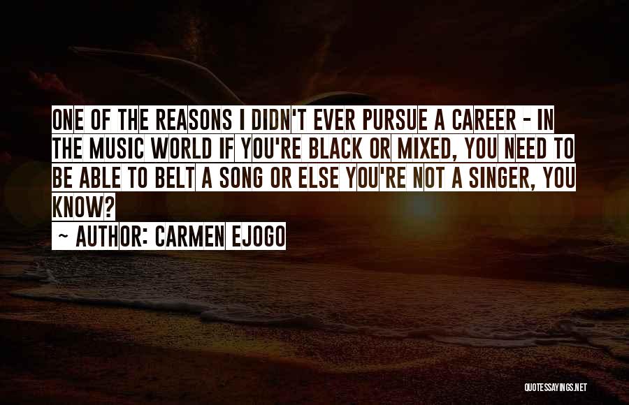 Carmen Ejogo Quotes: One Of The Reasons I Didn't Ever Pursue A Career - In The Music World If You're Black Or Mixed,